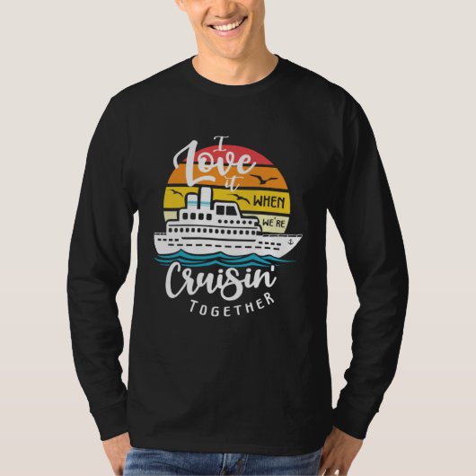 I Love It When We re Cruisin Together Nautical Sai T-Shirt (Vorderseite)