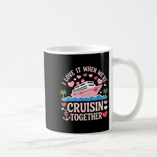 I Love It When We’re Cruisin Together Shirt Cruise Kaffeetasse (Rechts)