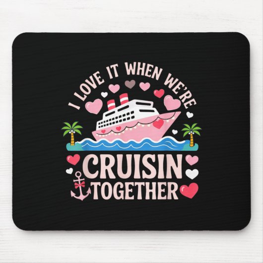 I Love It When We’re Cruisin Together Shirt Cruise Mousepad (Vorne)
