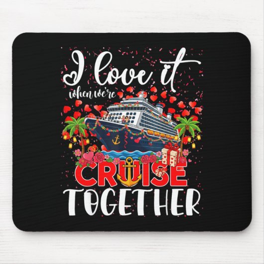 I Love It When Were Cruisin Together Cruise Couple Mousepad (Vorne)