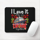 I Love It When We're Cruising Together Cruise Vibe Mousepad (Mit Mouse)