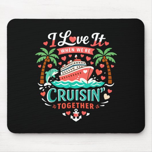 I Love It When We're Cruising Together Cruise Vibe Mousepad (Vorne)