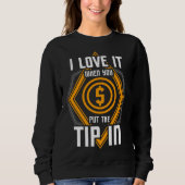 I Love It When You Put The Tip In Bartender Sweatshirt (Vorderseite)