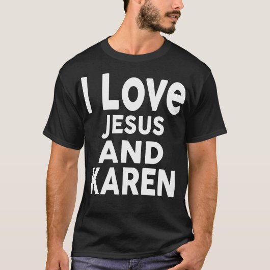 I Love Jesus and KAREN  Name  T-Shirt (Vorderseite)