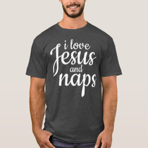 I Love Jesus And Naps - Funny Christian Gift T-Shirt