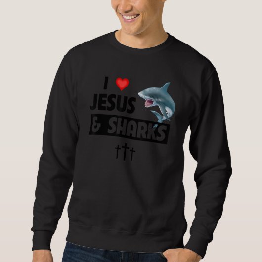 I Love Jesus and Sharks Funny Christian Great Whit Sweatshirt (Vorderseite)