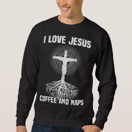 I Love Jesus Coffee And Naps I Holy God Sweatshirt (Vorderseite)