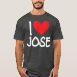I Love Jose Name Personalized Men Guy BFF Friend H T-Shirt<br><div class="desc">I Love Jose Name Personalized Men Guy BFF Friend Heart  .</div>