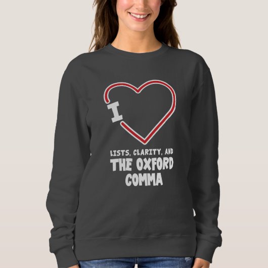 I Love Lists Clarity and the Oxford Comma Gag Sweatshirt (Vorderseite)