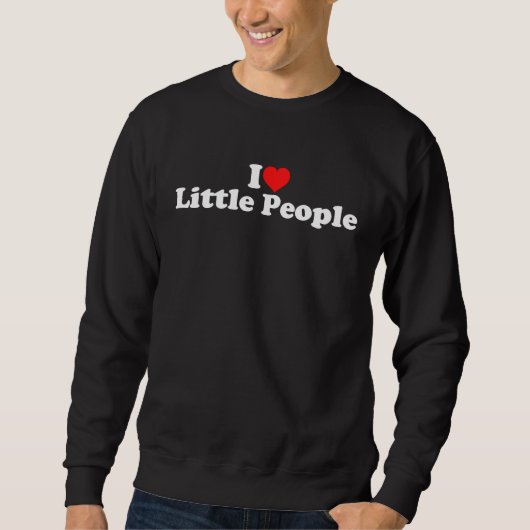 I Love Little People Sweatshirt (Vorderseite)
