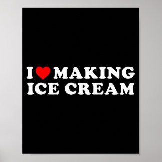 I Love Making Ice Cream Funny Quote  Poster