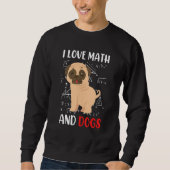 I love math and dogs mops mathematicians Maths tea Sweatshirt (Vorderseite)