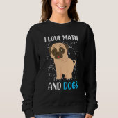 I love math and dogs mops mathematicians Maths tea Sweatshirt (Vorderseite)