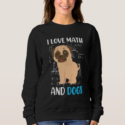 I love math and dogs mops mathematicians Maths tea Sweatshirt (Vorderseite)