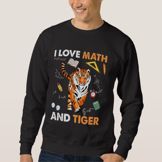 I Love Math And Tiger Algebra Geometry Sweatshirt (Vorderseite)