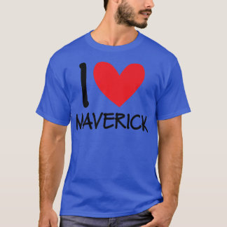 I Love Maverick Name Personalized Men Guy BFF Frie T-Shirt
