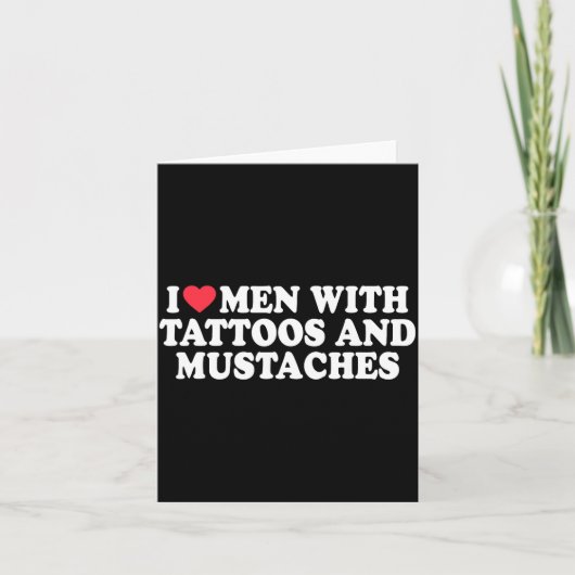 I Love Men With Tattoos And Mustaches Funny Quote Karte (Vorderseite)