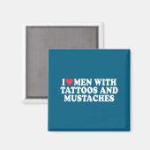 I Love Men With Tattoos And Mustaches Funny Quote  Magnet (Vorderseite/Rückseite)
