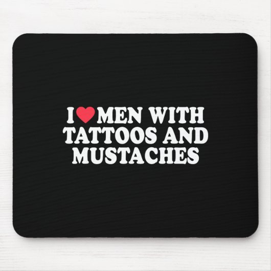 I Love Men With Tattoos And Mustaches Funny Quote Mousepad (Vorne)