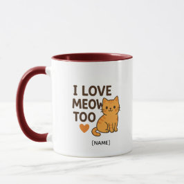 I LOVE MEOW TOO Mug – Personalized | Add Name Tasse