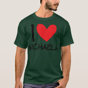 I Love Michaela Name Personalized Girl Woman BFF H T-Shirt