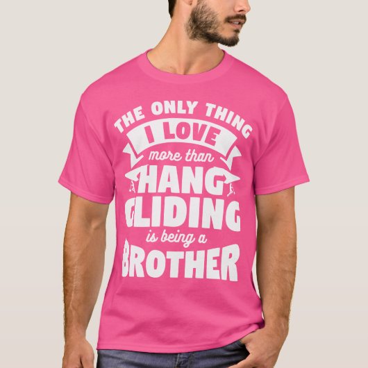 I Love More Than Hang Gliding Is Being A Brother T-Shirt (Vorderseite)