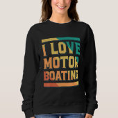 I Love Motor Boating Captain Boating Sweatshirt (Vorderseite)