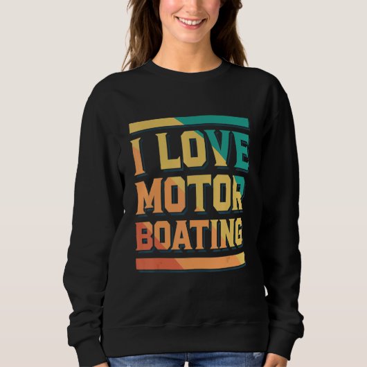 I Love Motor Boating Captain Boating Sweatshirt (Vorderseite)