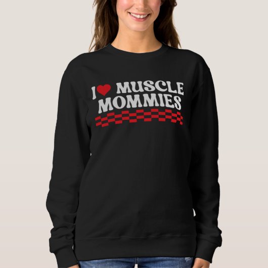 I Love Muscle Mommies Workout Sweatshirt (Vorderseite)