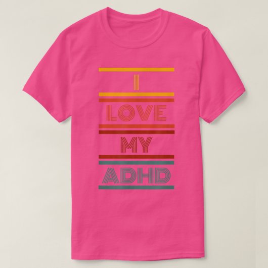 I LOVE MY ADHD  T-Shirt (Design vorne)