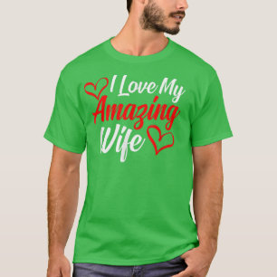 I love my amazing wife present for lovers  T-Shirt