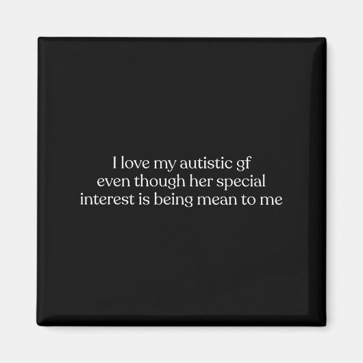 I Love My Autistic Gf Even Though Her Special Inte Magnet (Vorne)