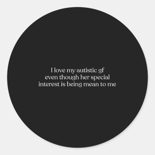 I Love My Autistic Gf Even Though Her Special Inte Runder Aufkleber (Vorderseite)