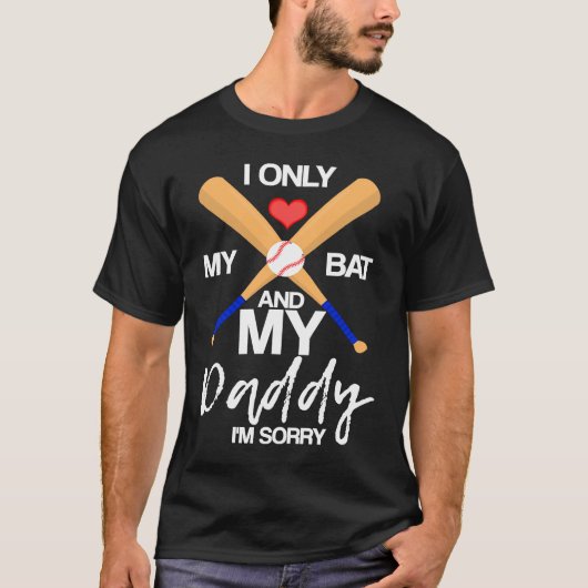 I Love My Bat And My Daddy I'm Sorry Baseball Hear T-Shirt (Vorderseite)