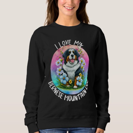 I Love My Bernese Mountain Dog Mom Flowers Puppy F Sweatshirt (Vorderseite)