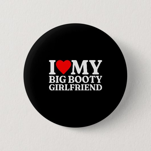 I Love My Big Booty Girlfriend Heart My Big Booty Button (Vorderseite)