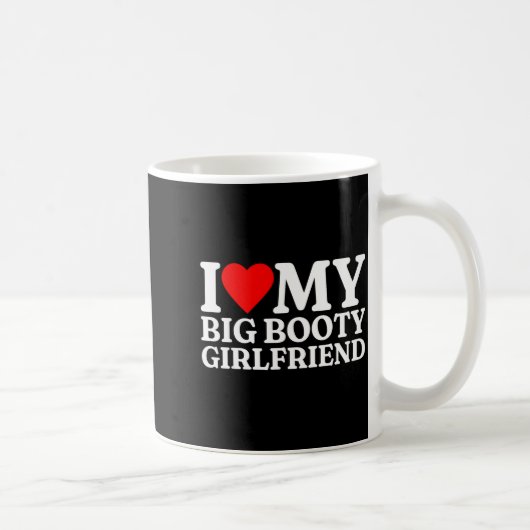 I Love My Big Booty Girlfriend Heart My Big Booty Kaffeetasse (Rechts)