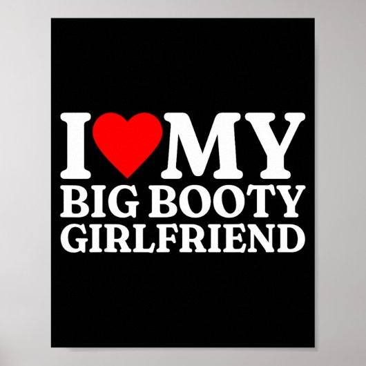 I Love My Big Booty Girlfriend Heart My Big Booty  Poster (Vorne)