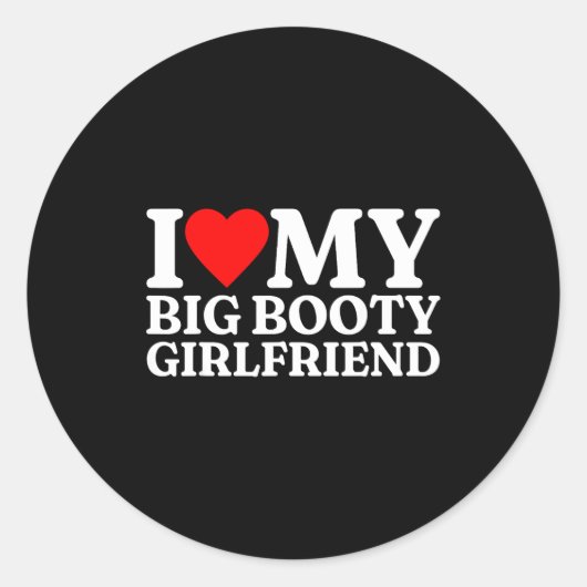 I Love My Big Booty Girlfriend Heart My Big Booty Runder Aufkleber (Vorderseite)