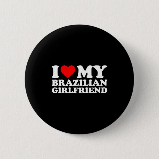 I Love My Brazilian Girlfriend Button (Vorderseite)