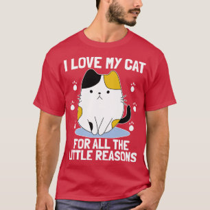 I Love My Cat For All The Little Reasons  Cat Love T-Shirt