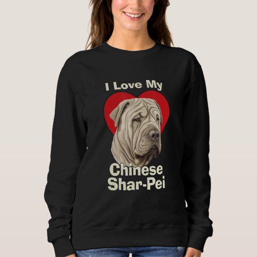 I Love My Chinese Shar-Pei Puppy Dog Sweatshirt (Vorderseite)