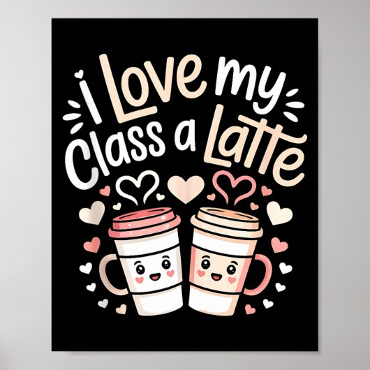I Love My Cl A Latte Coffee Valentine Day Teachers Poster (Vorne)