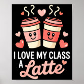 I Love My Cl A Latte Coffee Valentine Day Teachers Poster (Vorne)
