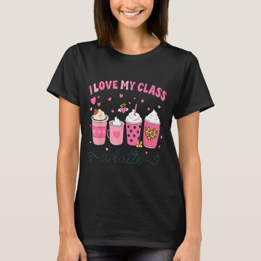 I Love My Cl A Latte Coffee Valentine Teachers Wom T-Shirt (Vorderseite)