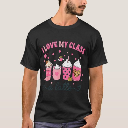 I Love My Cl A Latte Coffee Valentine Teachers Wom T-Shirt (Vorderseite)