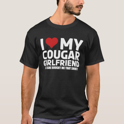 I Love My Cougar Girlfriend Yes She Bought Me This T-Shirt (Vorderseite)