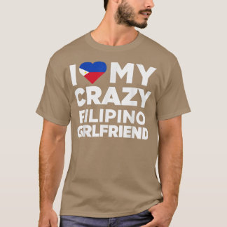 I Love My Crazy Filipino Girlfriend Philippines T-Shirt