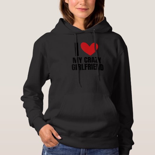 I Love My Crazy Girlfriend Boyfriend Wife Husband Hoodie (Vorderseite)