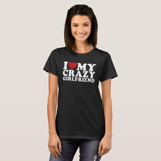 I Love My Crazy Girlfriend I Heart My Crazy Girlfr T-Shirt (Vorne ganz)